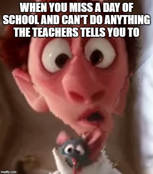 Confused Linguine | WHEN YOU MISS A DAY OF SCHOOL AND CAN'T DO ANYTHING THE TEACHERS TELLS YOU TO | image tagged in confused linguine | made w/ Imgflip meme maker