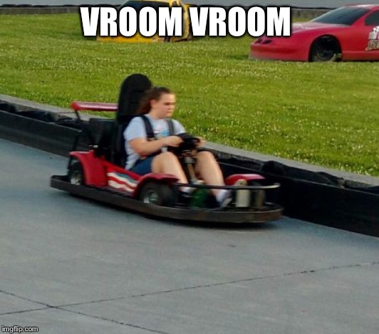 Vroom | VROOM VROOM | image tagged in vroom | made w/ Imgflip meme maker