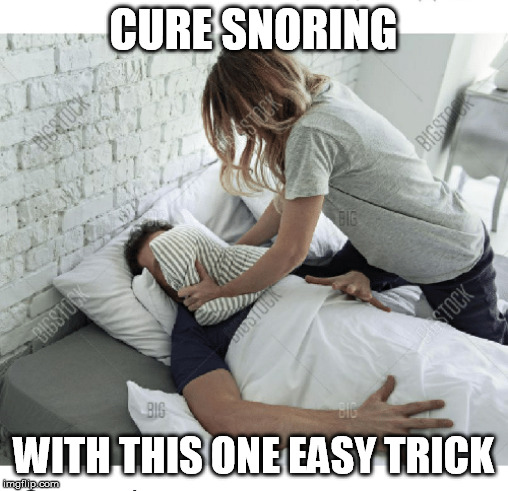 CURE SNORING WITH THIS ONE EASY TRICK | made w/ Imgflip meme maker