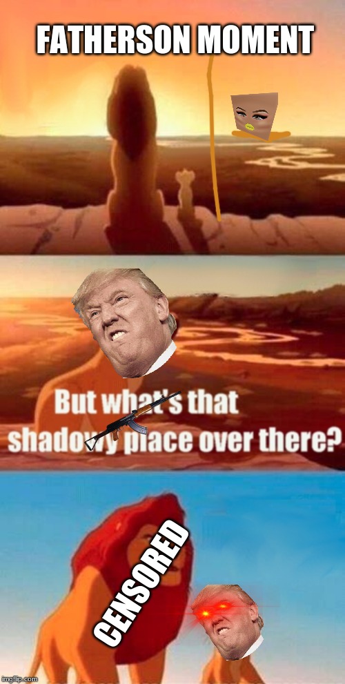 Simba Shadowy Place | FATHERSON MOMENT; CENSORED | image tagged in memes,simba shadowy place | made w/ Imgflip meme maker