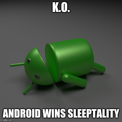android knockout |  K.O. ANDROID WINS SLEEPTALITY | image tagged in android knockout | made w/ Imgflip meme maker