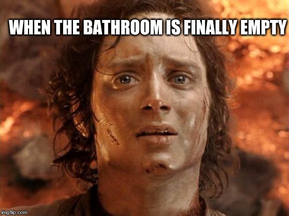 It's Finally Over Meme | WHEN THE BATHROOM IS FINALLY EMPTY | image tagged in memes,its finally over | made w/ Imgflip meme maker