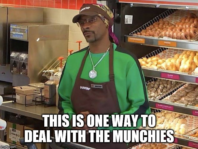 Snoop Dogg Dunkin | THIS IS ONE WAY TO DEAL WITH THE MUNCHIES | image tagged in snoop dogg dunkin | made w/ Imgflip meme maker
