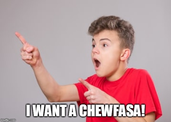 I WANT A CHEWFASA! | made w/ Imgflip meme maker