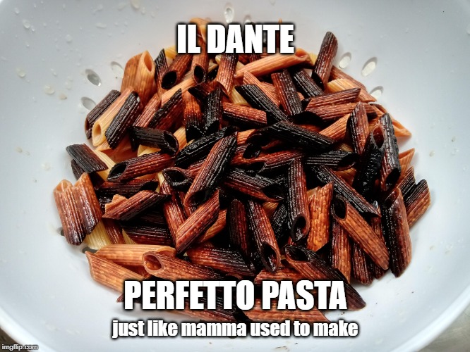 Perfetto Pasta | IL DANTE; PERFETTO PASTA; just like mamma used to make | image tagged in food,italian | made w/ Imgflip meme maker