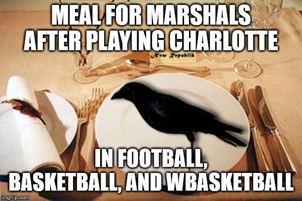 eating crow | MEAL FOR MARSHALS AFTER PLAYING CHARLOTTE; IN FOOTBALL, BASKETBALL, AND WBASKETBALL | image tagged in eating crow | made w/ Imgflip meme maker