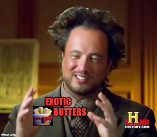 Exotic Butters | EXOTIC
              BUTTERS | image tagged in memes,ancient aliens,exotic butters | made w/ Imgflip meme maker