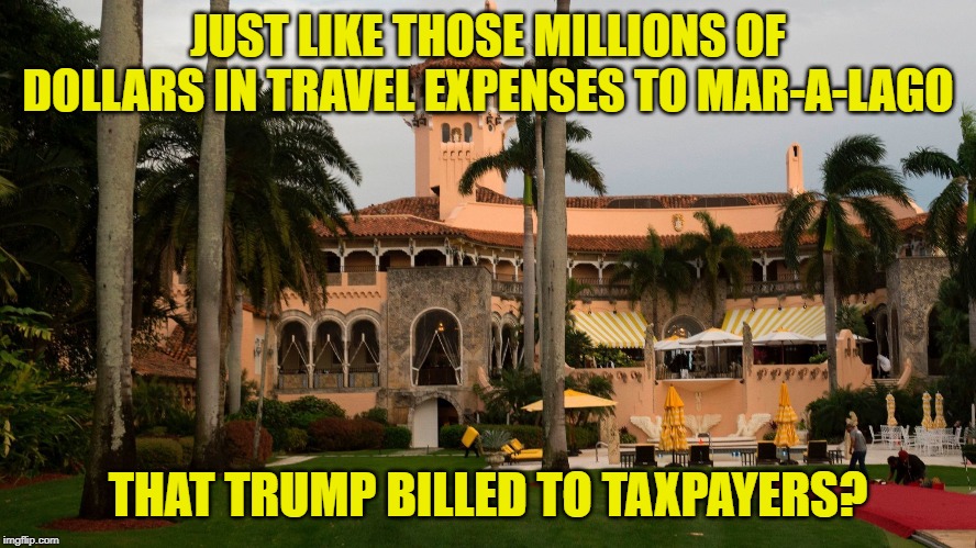 Oh yeah... Trump is super fiscally responsible and totally doesn't do this | JUST LIKE THOSE MILLIONS OF DOLLARS IN TRAVEL EXPENSES TO MAR-A-LAGO; THAT TRUMP BILLED TO TAXPAYERS? | image tagged in trump's mar-a-lago,trump,taxpayer,travel,conservative hypocrisy,conservative logic | made w/ Imgflip meme maker