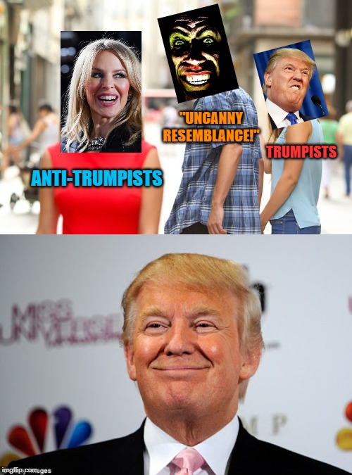 When allegedly anti-Trump folks go after you harder than anyone | "UNCANNY RESEMBLANCE!"; TRUMPISTS; ANTI-TRUMPISTS | image tagged in donald trump approves,memes,distracted boyfriend,imgflip trolls,trump,anti-trump | made w/ Imgflip meme maker