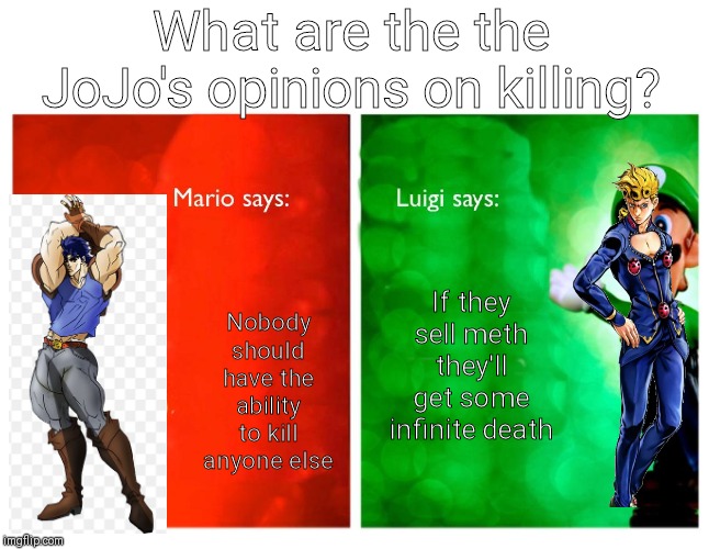 What are the the JoJo's opinions on killing? Nobody should have the ability to kill anyone else; If they sell meth they'll get some infinite death | made w/ Imgflip meme maker