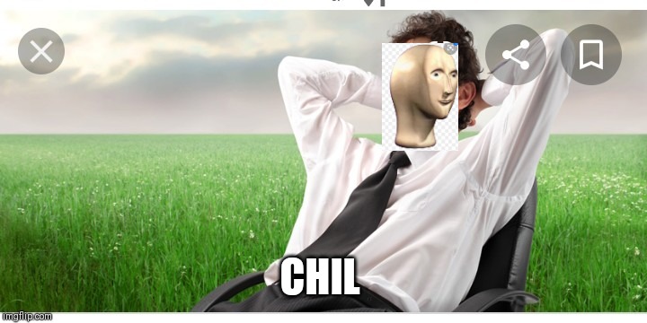 CHIL | image tagged in memes | made w/ Imgflip meme maker