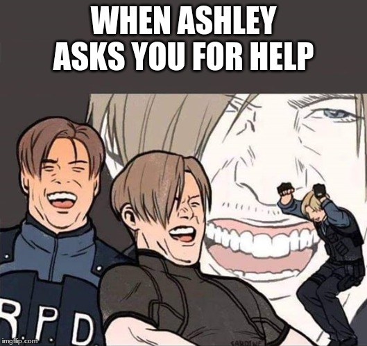 Resident Evil 2 | WHEN ASHLEY ASKS YOU FOR HELP | image tagged in resident evil 2 | made w/ Imgflip meme maker