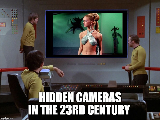 Pervs | HIDDEN CAMERAS IN THE 23RD CENTURY | image tagged in star trek viewer | made w/ Imgflip meme maker