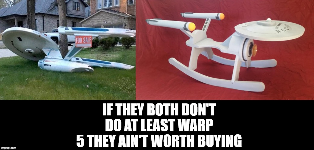 Neato | IF THEY BOTH DON'T DO AT LEAST WARP 5 THEY AIN'T WORTH BUYING | image tagged in star trek rocker,star trek | made w/ Imgflip meme maker