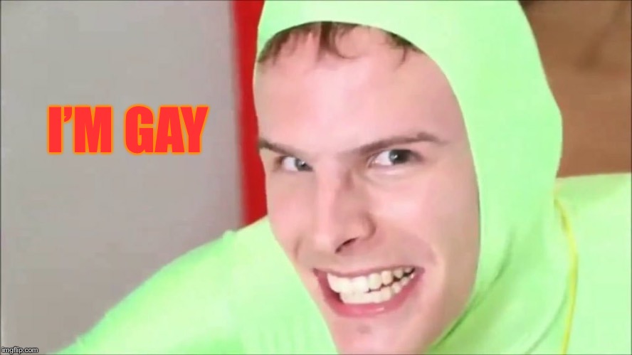 I’m gay | I’M GAY | image tagged in im gay | made w/ Imgflip meme maker