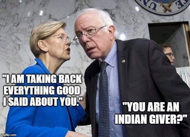 indian giver | image tagged in indian giver,sanders,warren | made w/ Imgflip meme maker