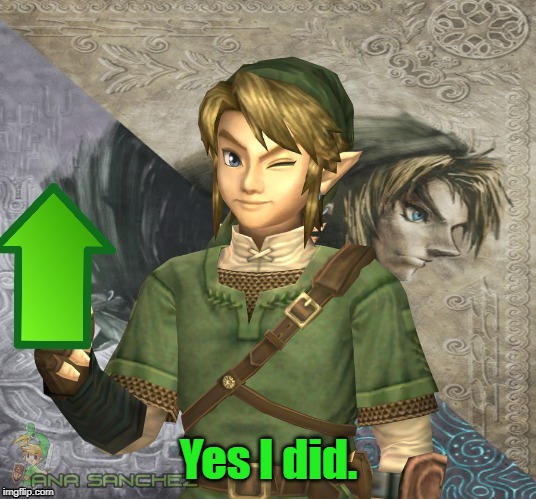 Link Upvote | Yes I did. | image tagged in link upvote | made w/ Imgflip meme maker