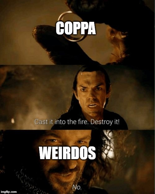 WEIRDOS COPPA | image tagged in cast it in the fire | made w/ Imgflip meme maker