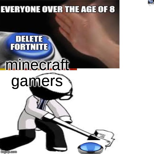 minecraft gamers | image tagged in fortnite meme | made w/ Imgflip meme maker