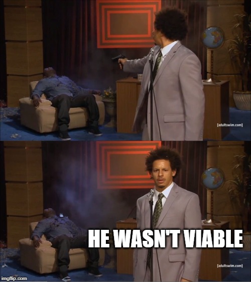 Who Killed Hannibal | HE WASN'T VIABLE | image tagged in memes,who killed hannibal | made w/ Imgflip meme maker