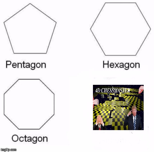 Pentagon Hexagon Octagon | image tagged in memes,pentagon hexagon octagon | made w/ Imgflip meme maker