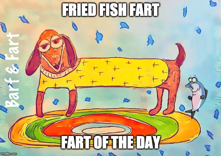 Fried Fish Fart (FOTD) | FRIED FISH FART; FART OF THE DAY | image tagged in fish,fried fish,fotd,barf and fart | made w/ Imgflip meme maker
