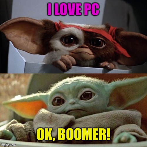 I LOVE PC OK, BOOMER! | made w/ Imgflip meme maker