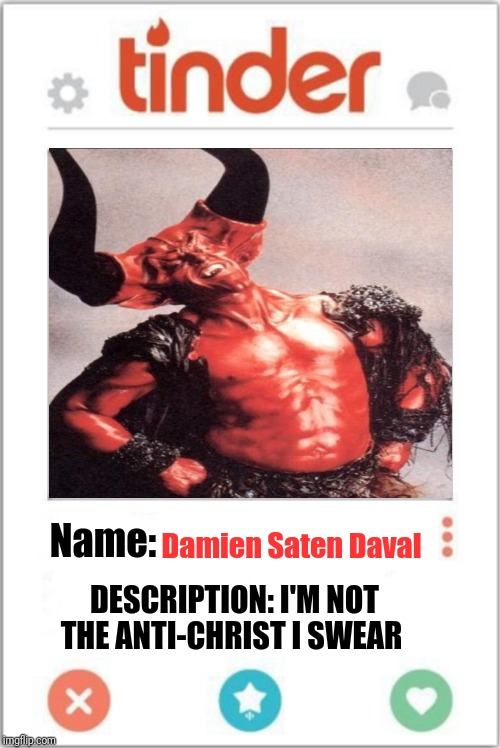 Damien Saten Daval Name: DESCRIPTION: I'M NOT THE ANTI-CHRIST I SWEAR | made w/ Imgflip meme maker