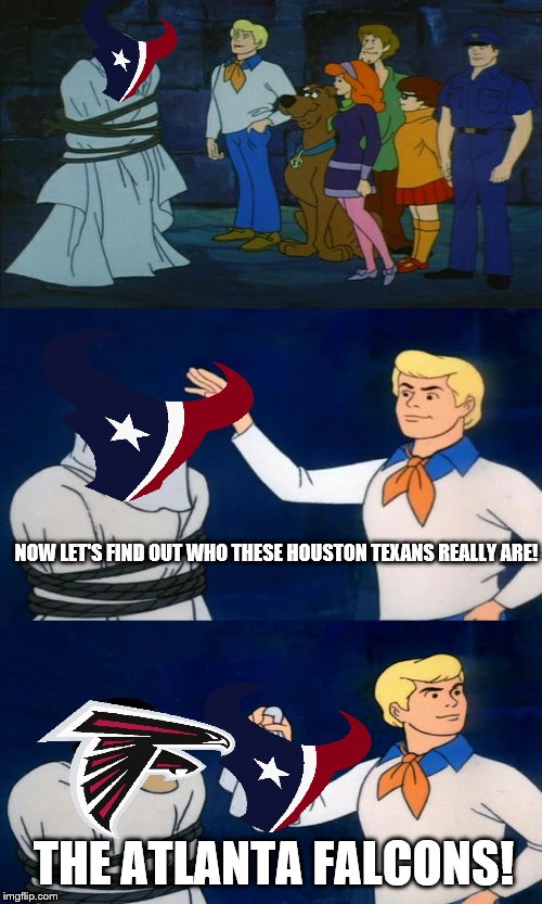 The Texans are revealed to be the Falcons after blowing a 24-0 lead | NOW LET'S FIND OUT WHO THESE HOUSTON TEXANS REALLY ARE! THE ATLANTA FALCONS! | image tagged in houston texans,atlanta falcons,scooby doo | made w/ Imgflip meme maker