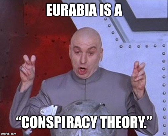 Dr Evil Laser | EURABIA IS A; “CONSPIRACY THEORY.” | image tagged in memes,dr evil laser | made w/ Imgflip meme maker