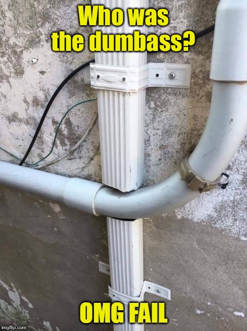 Electrician or gutter contractor? Someone lacks a brain. | Who was the dumbass? | image tagged in down spout,blocked,electrical conduit,construction fail,funny memes | made w/ Imgflip meme maker