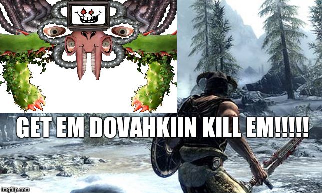 GET EM DOVAHKIIN KILL EM!!!!! | made w/ Imgflip meme maker