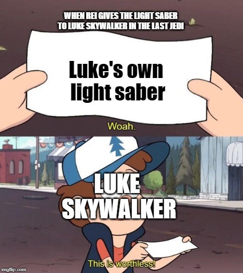 Gravity Falls Meme | WHEN REI GIVES THE LIGHT SABER TO LUKE SKYWALKER IN THE LAST JEDI; Luke's own 
light saber; LUKE 
SKYWALKER | image tagged in gravity falls meme | made w/ Imgflip meme maker