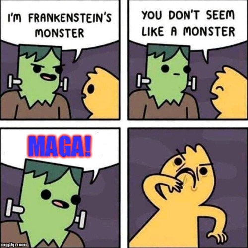 frankenstein's monster | MAGA! | image tagged in frankenstein's monster | made w/ Imgflip meme maker