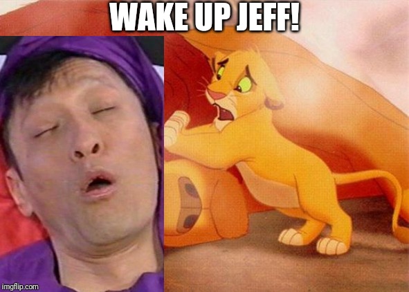 Wake Up Jeff | WAKE UP JEFF! | image tagged in lion king,wiggles | made w/ Imgflip meme maker