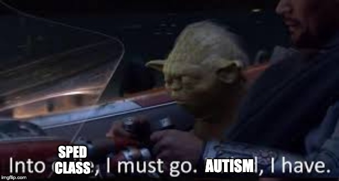 SPED CLASS; AUTISM | made w/ Imgflip meme maker