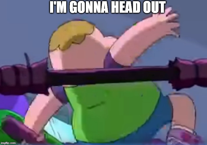 I'M GONNA HEAD OUT | image tagged in clarence,cartoonnetwork,headout | made w/ Imgflip meme maker
