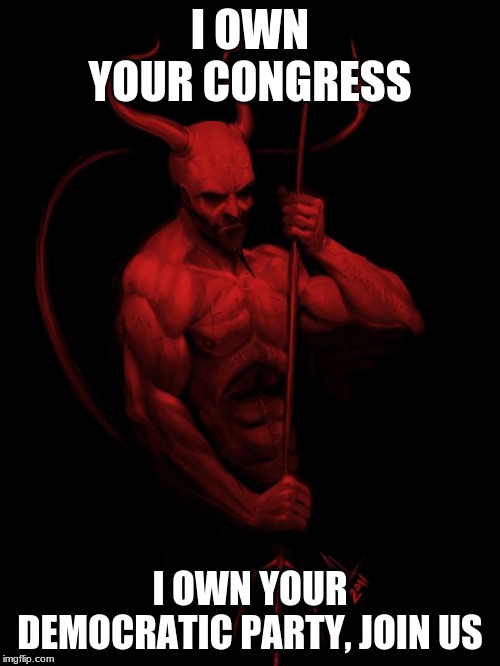 Never going to happen | I OWN YOUR CONGRESS; I OWN YOUR DEMOCRATIC PARTY, JOIN US | image tagged in the devil,satan owns congress,satan owns democrats,evil is real,we win in the end | made w/ Imgflip meme maker
