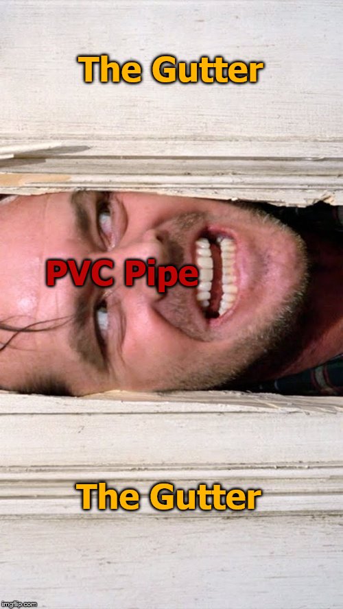 The Gutter The Gutter PVC Pipe | made w/ Imgflip meme maker