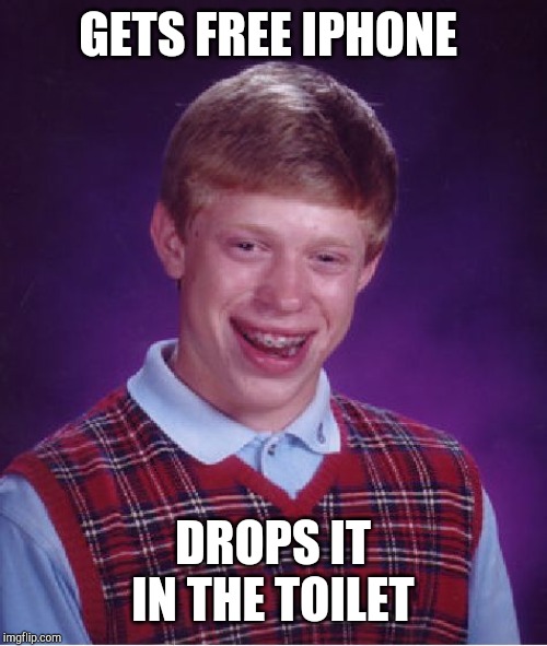 Bad Luck Brian | GETS FREE IPHONE; DROPS IT IN THE TOILET | image tagged in memes,bad luck brian | made w/ Imgflip meme maker