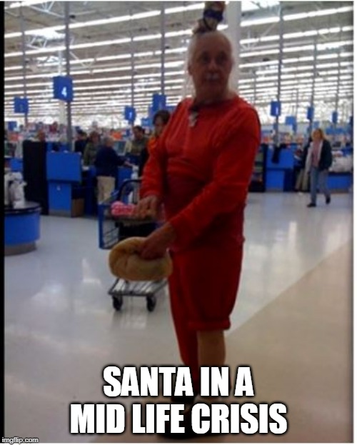 SANTA IN A MID LIFE CRISIS | image tagged in walmart,people of walmart,santa | made w/ Imgflip meme maker