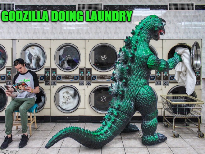 laundry is not going to do itself | GODZILLA DOING LAUNDRY | image tagged in godzilla,laundry,meme | made w/ Imgflip meme maker