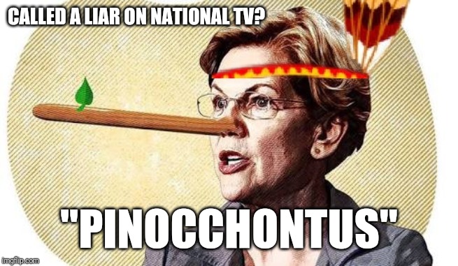 Pinocchontus | CALLED A LIAR ON NATIONAL TV? "PINOCCHONTUS" | image tagged in elizabeth warren,political meme | made w/ Imgflip meme maker