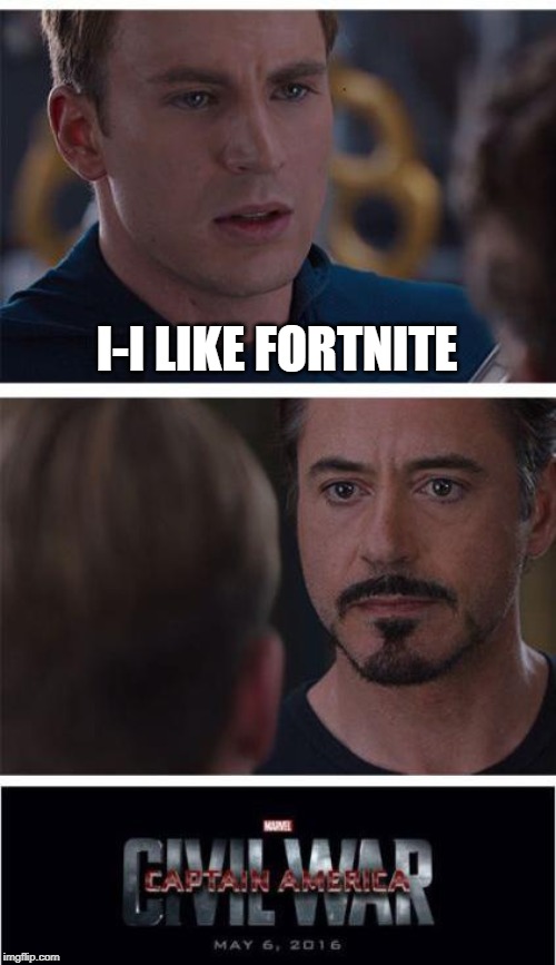 Marvel Civil War 1 Meme | I-I LIKE FORTNITE | image tagged in memes,marvel civil war 1 | made w/ Imgflip meme maker