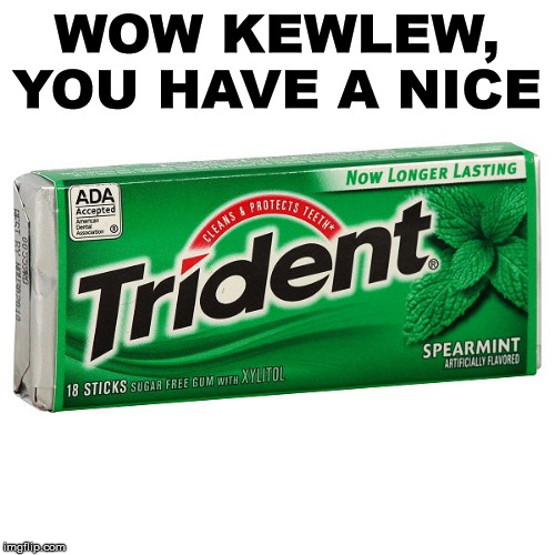 WOW KEWLEW, YOU HAVE A NICE | made w/ Imgflip meme maker