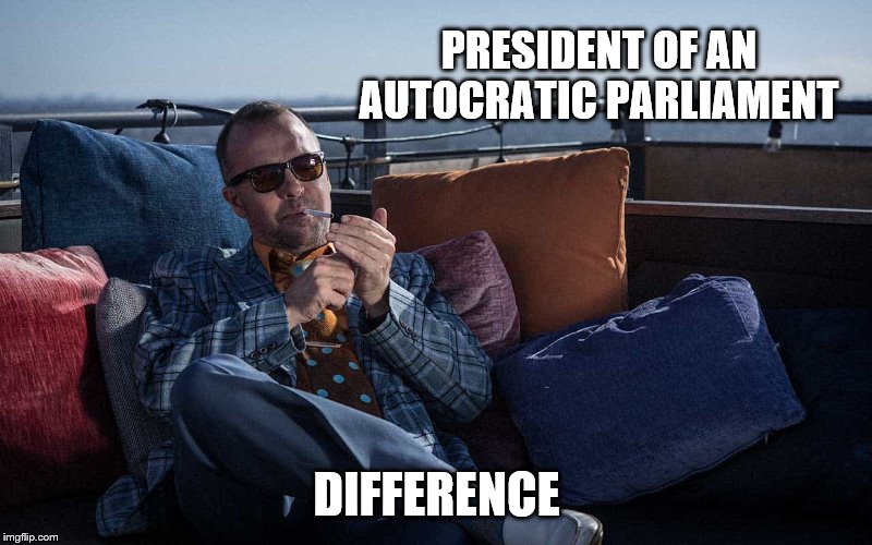 PRESIDENT OF AN AUTOCRATIC PARLIAMENT DIFFERENCE | made w/ Imgflip meme maker