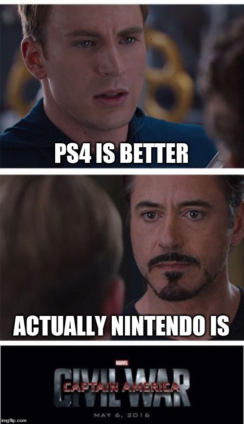 Marvel Civil War 1 | PS4 IS BETTER; ACTUALLY NINTENDO IS | image tagged in memes,marvel civil war 1 | made w/ Imgflip meme maker