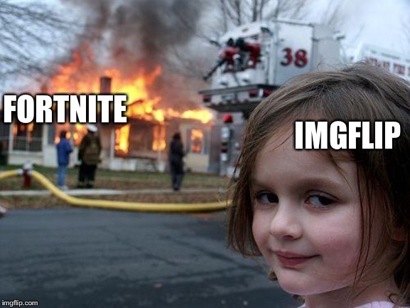 Disaster Girl Meme | FORTNITE IMGFLIP | image tagged in memes,disaster girl | made w/ Imgflip meme maker