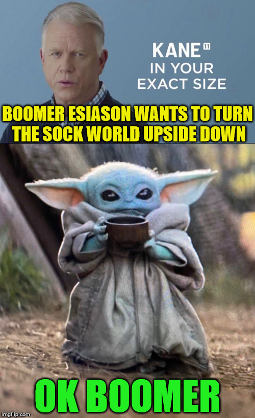 OK Boomer Socks | BOOMER ESIASON WANTS TO TURN
 THE SOCK WORLD UPSIDE DOWN; OK BOOMER | image tagged in baby yoda tea,ok boomer,memes,socks,the most interesting man in the world,star wars | made w/ Imgflip meme maker