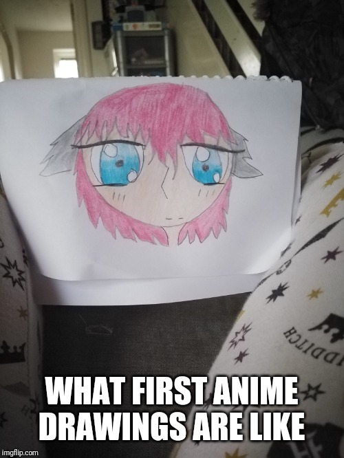 WHAT FIRST ANIME DRAWINGS ARE LIKE | made w/ Imgflip meme maker